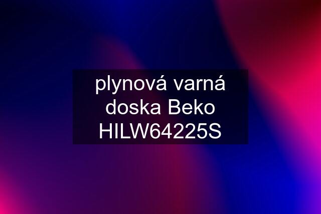 plynová varná doska Beko HILW64225S