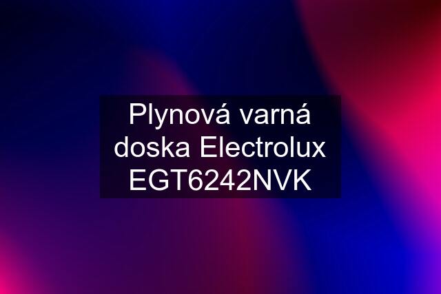 Plynová varná doska Electrolux EGT6242NVK
