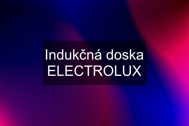 Indukčná doska ELECTROLUX