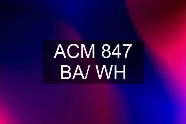 ACM 847 BA/ WH