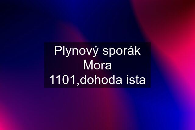 Plynový sporák Mora 1101,dohoda ista