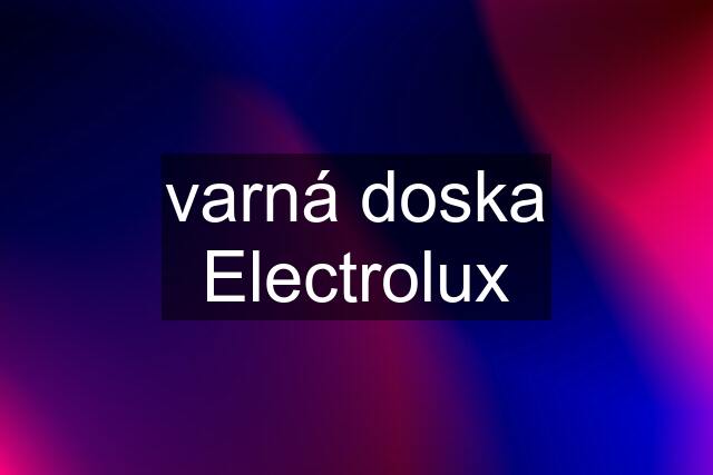 varná doska Electrolux