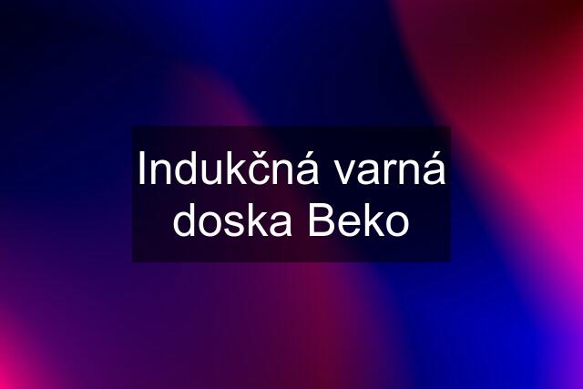 Indukčná varná doska Beko