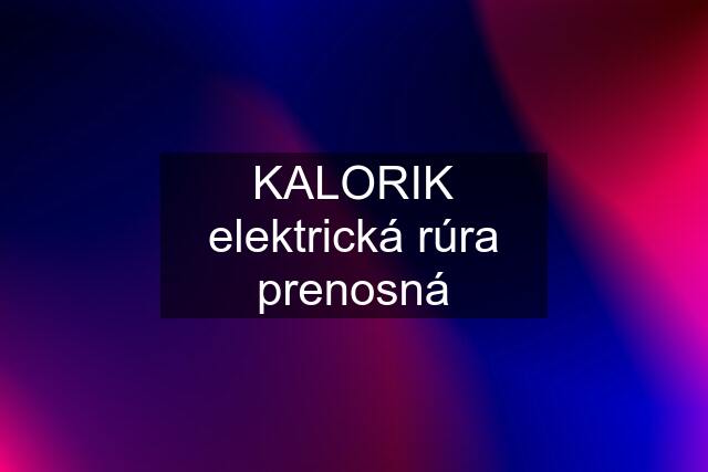 KALORIK elektrická rúra prenosná