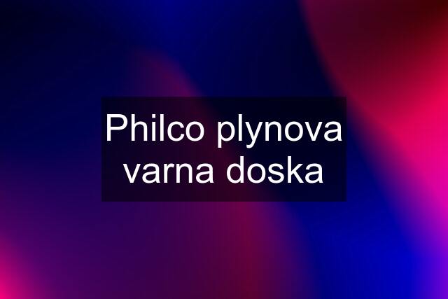 Philco plynova varna doska