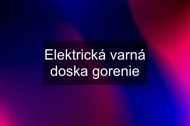 Elektrická varná doska gorenie