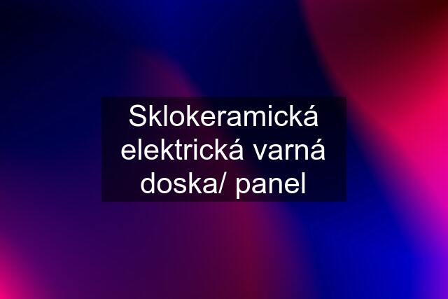 Sklokeramická elektrická varná doska/ panel