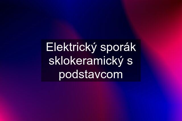 Elektrický sporák sklokeramický s podstavcom