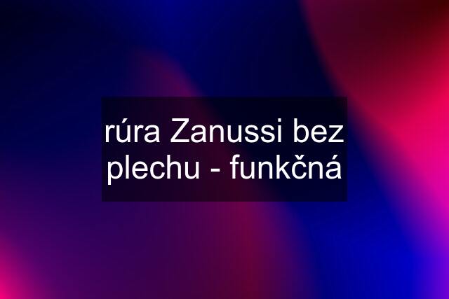 rúra Zanussi bez plechu - funkčná