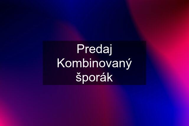 Predaj Kombinovaný šporák