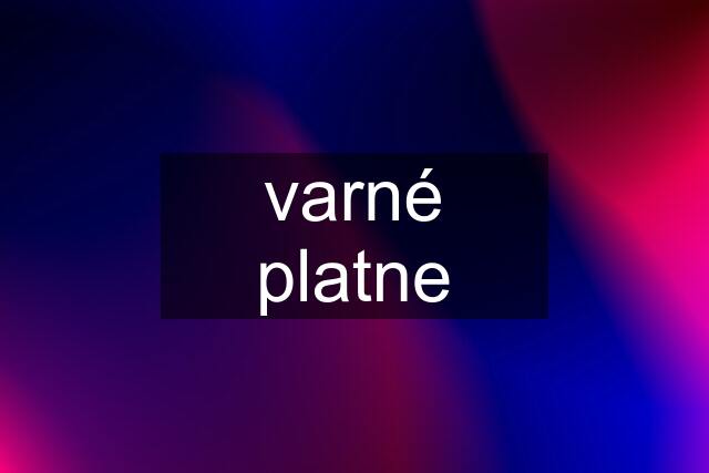 varné platne