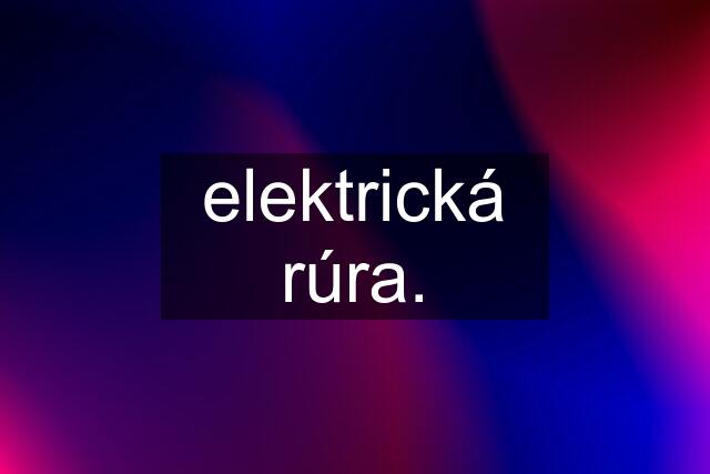 elektrická rúra.