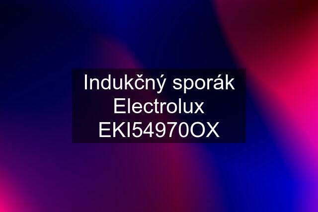 Indukčný sporák Electrolux EKI54970OX