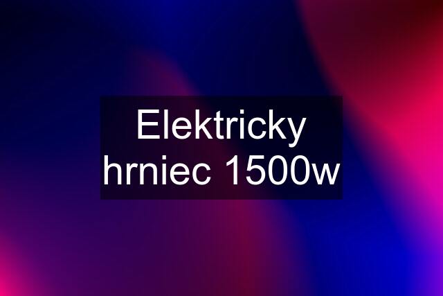 Elektricky hrniec 1500w