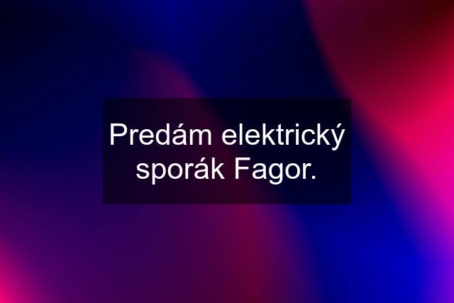 Predám elektrický sporák Fagor.