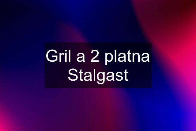 Gril a 2 platna Stalgast