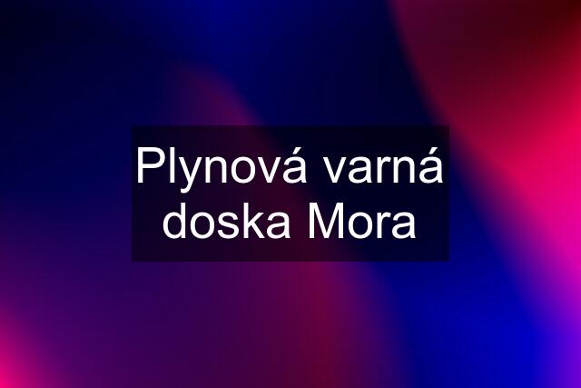 Plynová varná doska Mora