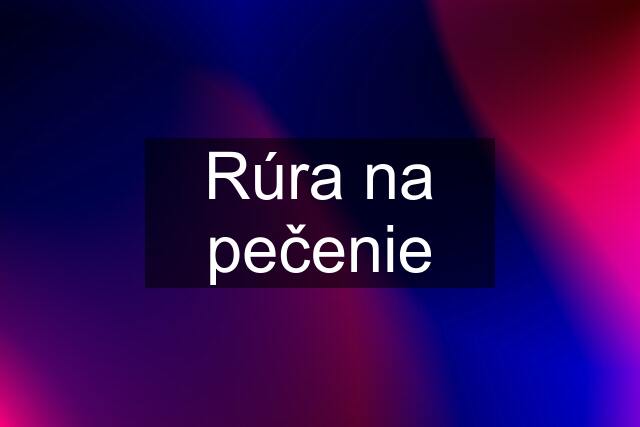 Rúra na pečenie