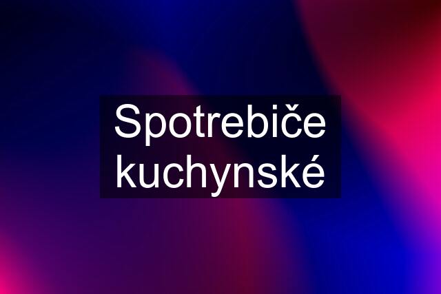 Spotrebiče kuchynské