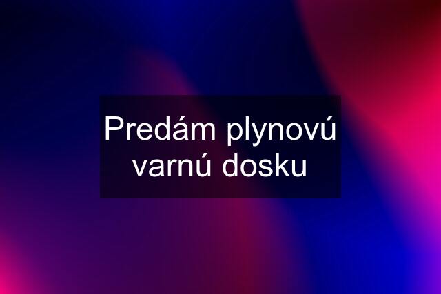 Predám plynovú varnú dosku