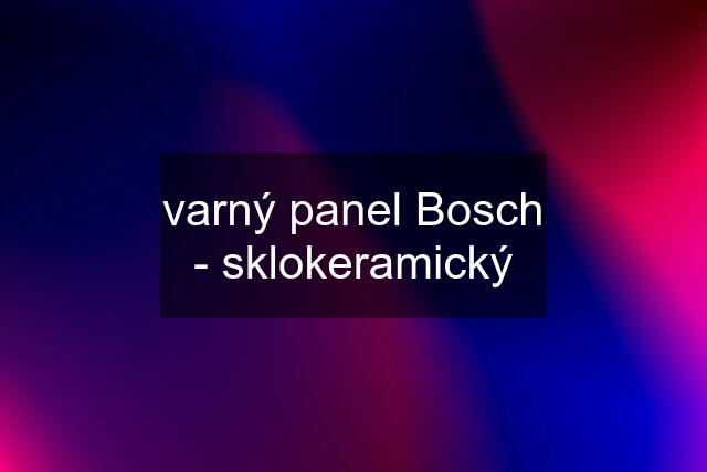 varný panel Bosch - sklokeramický