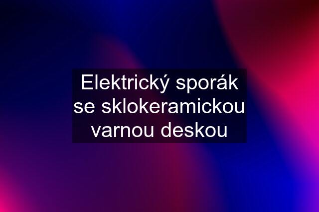 Elektrický sporák se sklokeramickou varnou deskou