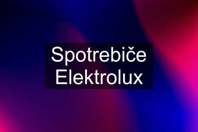 Spotrebiče Elektrolux