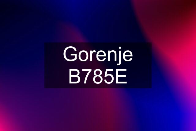 Gorenje B785E