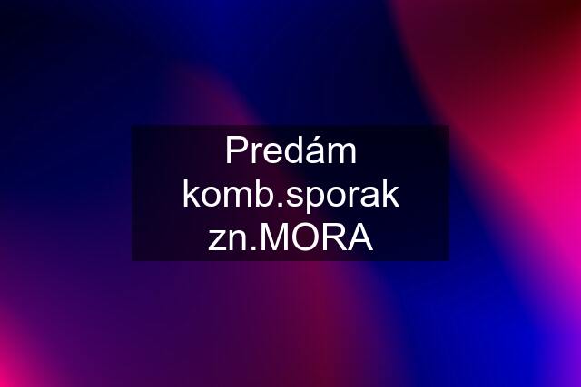 Predám komb.sporak zn.MORA