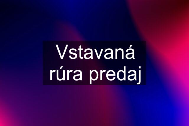 Vstavaná rúra predaj