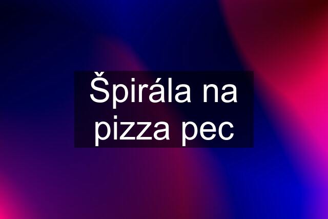 Špirála na pizza pec