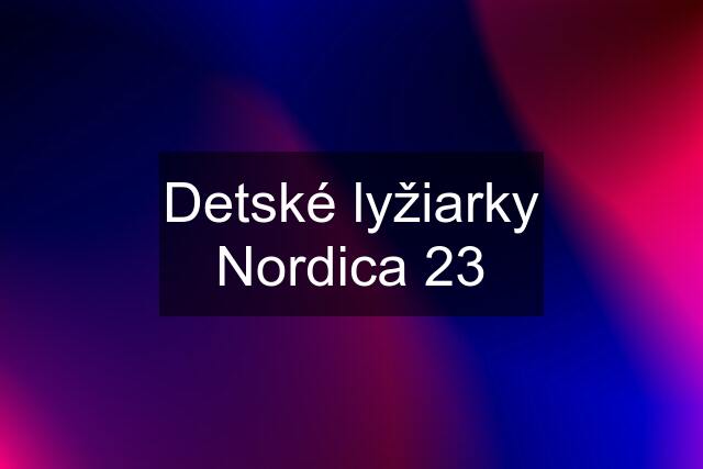 Detské lyžiarky Nordica 23