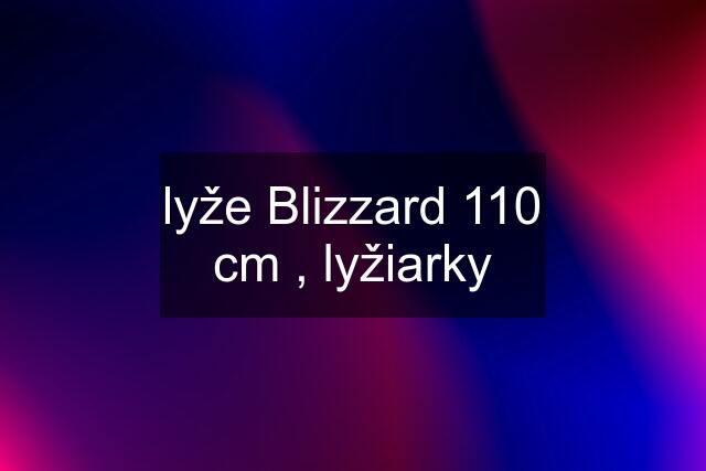 lyže Blizzard 110 cm , lyžiarky