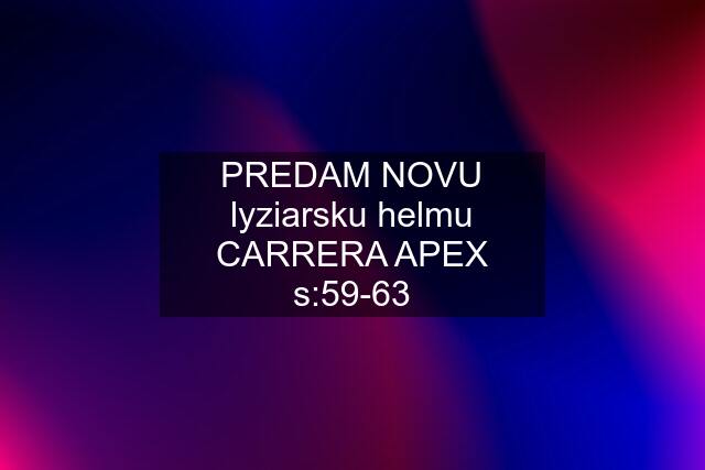 PREDAM NOVU lyziarsku helmu CARRERA APEX s:59-63