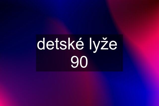 detské lyže  90