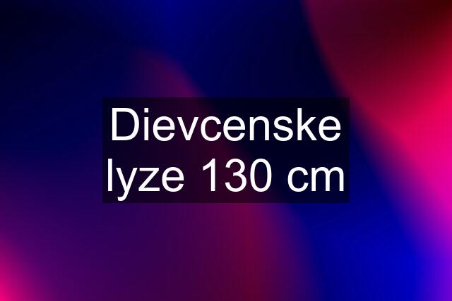 Dievcenske lyze 130 cm