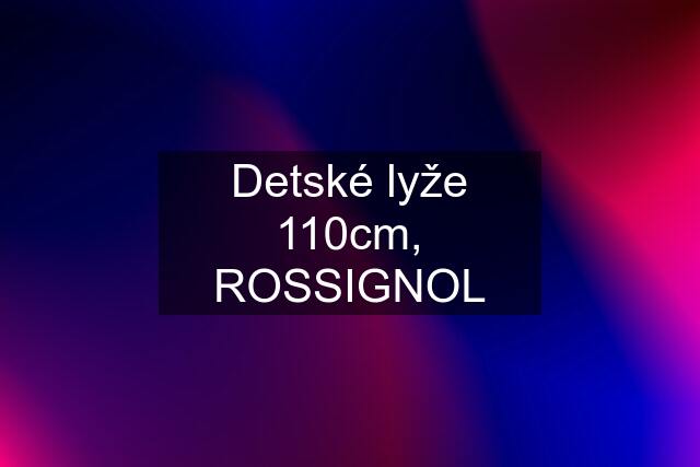 Detské lyže 110cm, ROSSIGNOL