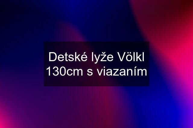 Detské lyže Völkl 130cm s viazaním