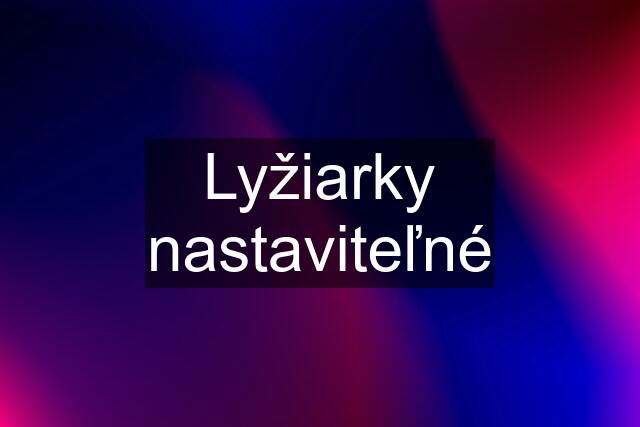 Lyžiarky nastaviteľné