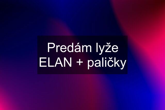 Predám lyže ELAN + paličky