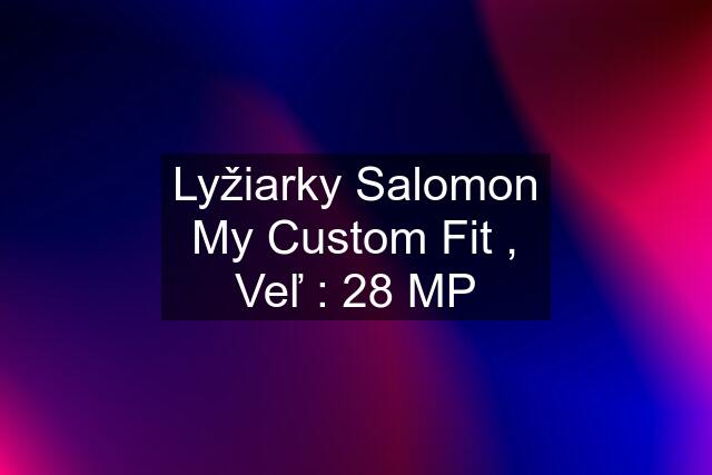 Lyžiarky Salomon My Custom Fit , Veľ : 28 MP