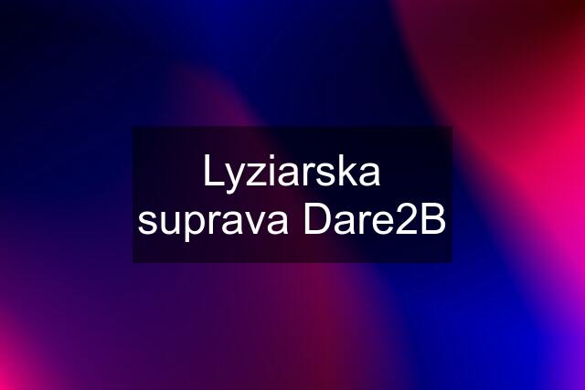 Lyziarska suprava Dare2B