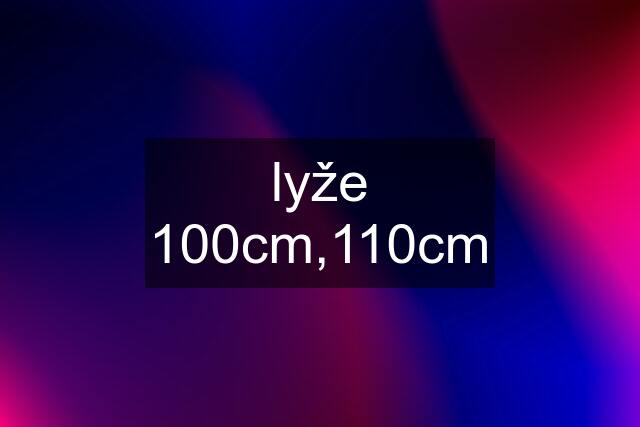 lyže 100cm,110cm