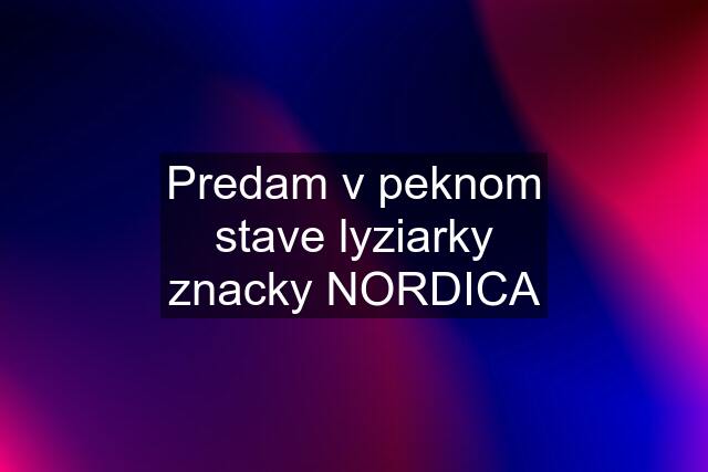 Predam v peknom stave lyziarky znacky NORDICA