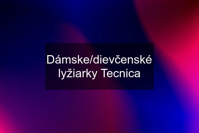 Dámske/dievčenské lyžiarky Tecnica