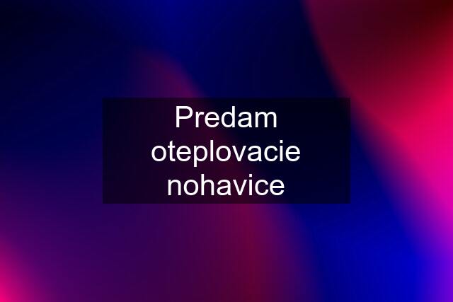 Predam oteplovacie nohavice