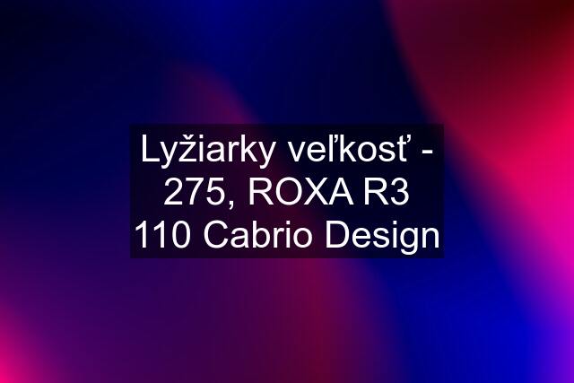 Lyžiarky veľkosť - 275, ROXA R3 110 Cabrio Design