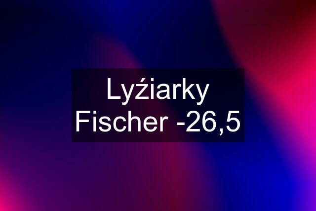 Lyźiarky Fischer -26,5