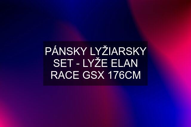 PÁNSKY LYŽIARSKY SET - LYŽE ELAN RACE GSX 176CM