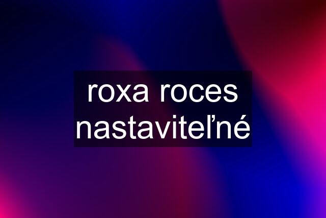 roxa roces nastaviteľné